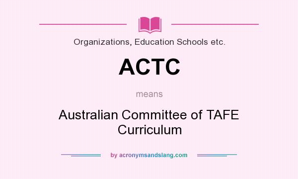 What does ACTC mean? It stands for Australian Committee of TAFE Curriculum