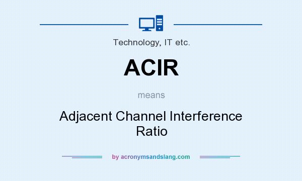 What does ACIR mean? It stands for Adjacent Channel Interference Ratio