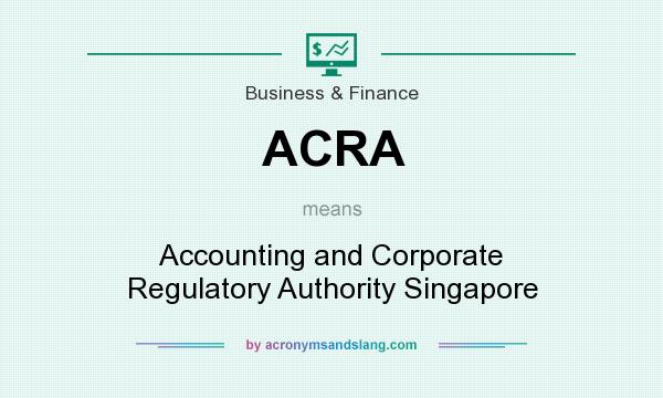 What does ACRA mean? It stands for Accounting and Corporate Regulatory Authority Singapore