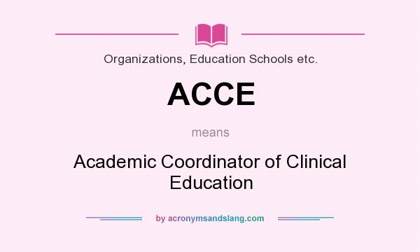 What does ACCE mean? It stands for Academic Coordinator of Clinical Education