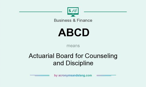 What does ABCD mean? It stands for Actuarial Board for Counseling and Discipline