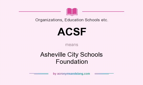 What does ACSF mean? It stands for Asheville City Schools Foundation