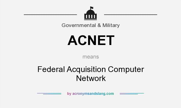 What does ACNET mean? It stands for Federal Acquisition Computer Network