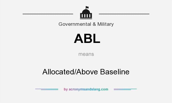 What does ABL mean? It stands for Allocated/Above Baseline