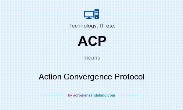 What does ACP mean? It stands for Action Convergence Protocol