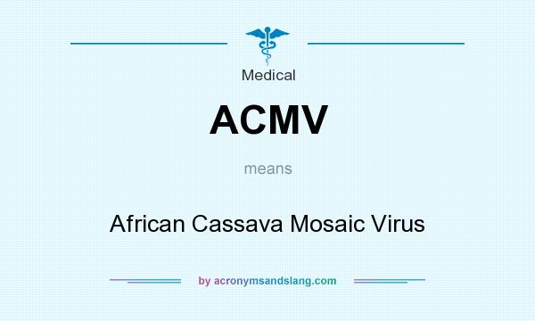 What does ACMV mean? It stands for African Cassava Mosaic Virus