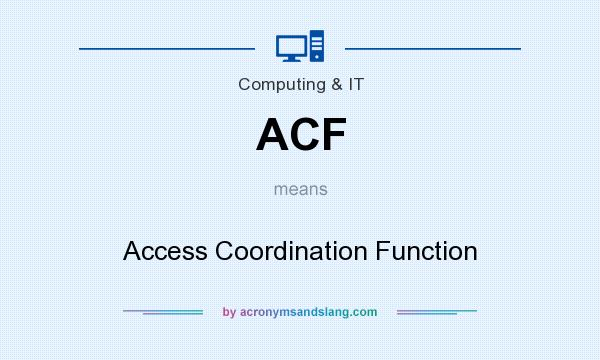 What does ACF mean? It stands for Access Coordination Function