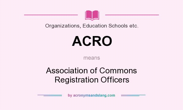 What does ACRO mean? It stands for Association of Commons Registration Officers