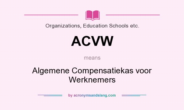 What does ACVW mean? It stands for Algemene Compensatiekas voor Werknemers