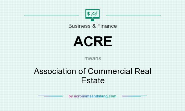What does ACRE mean? It stands for Association of Commercial Real Estate