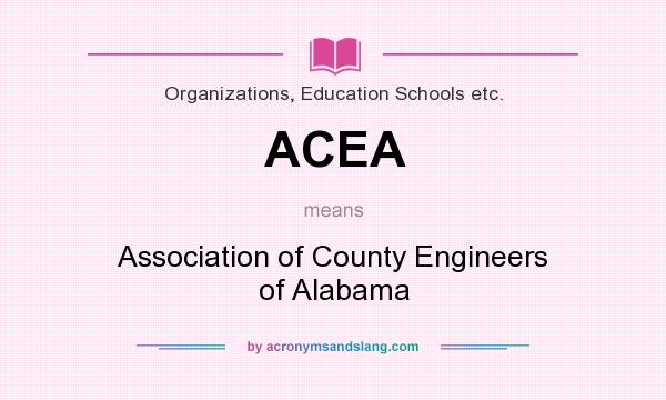 What does ACEA mean? It stands for Association of County Engineers of Alabama