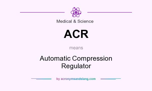 What does ACR mean? It stands for Automatic Compression Regulator