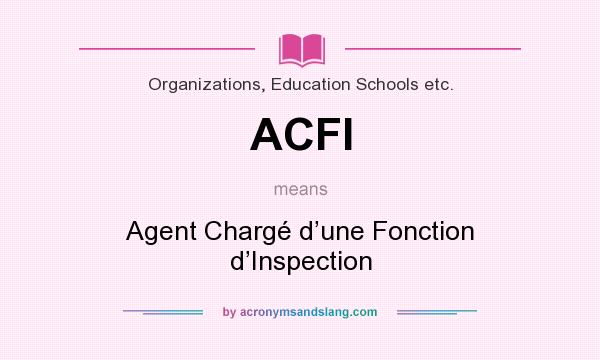 What does ACFI mean? It stands for Agent Chargé d’une Fonction d’Inspection