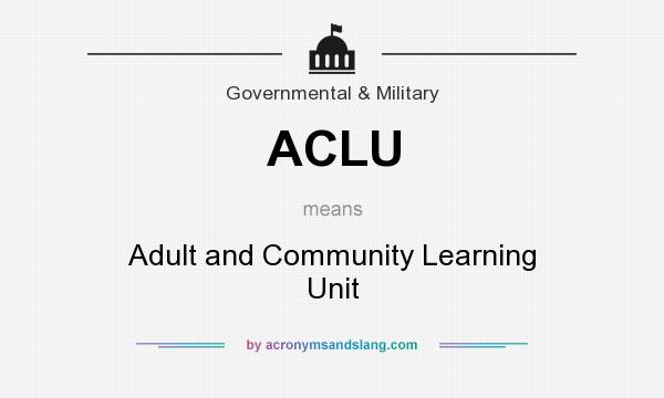 What does ACLU mean? It stands for Adult and Community Learning Unit
