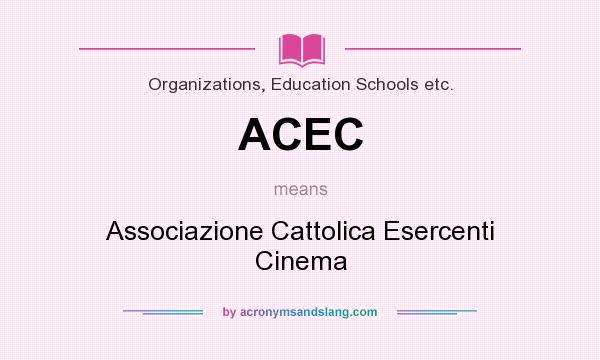What does ACEC mean? It stands for Associazione Cattolica Esercenti Cinema