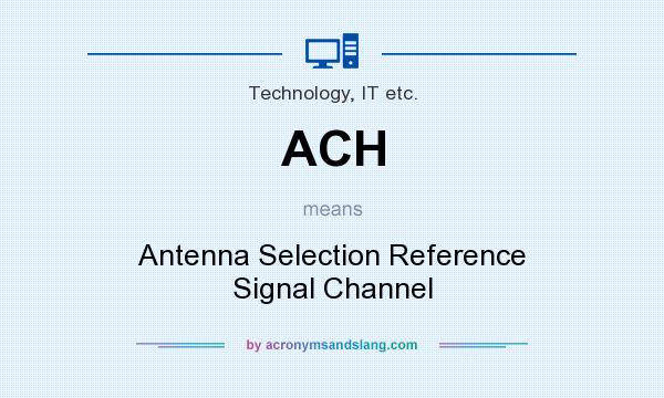 What does ACH mean? It stands for Antenna Selection Reference Signal Channel
