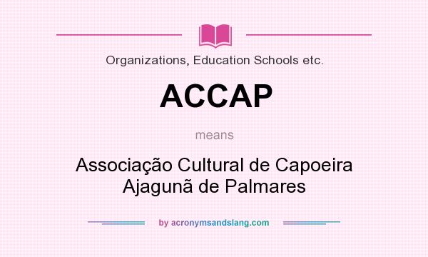 What does ACCAP mean? It stands for Associação Cultural de Capoeira Ajagunã de Palmares