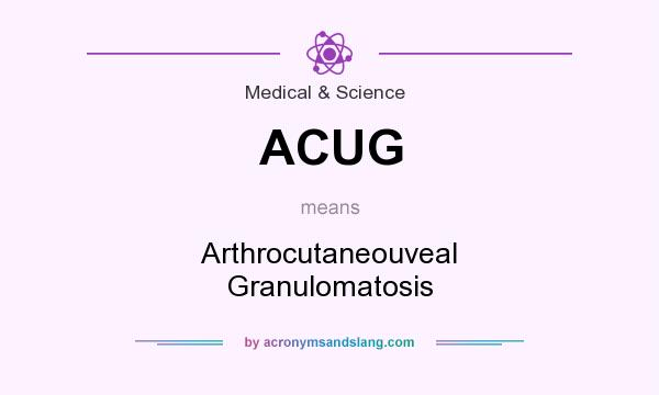 What does ACUG mean? It stands for Arthrocutaneouveal Granulomatosis