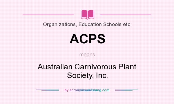 What does ACPS mean? It stands for Australian Carnivorous Plant Society, Inc.