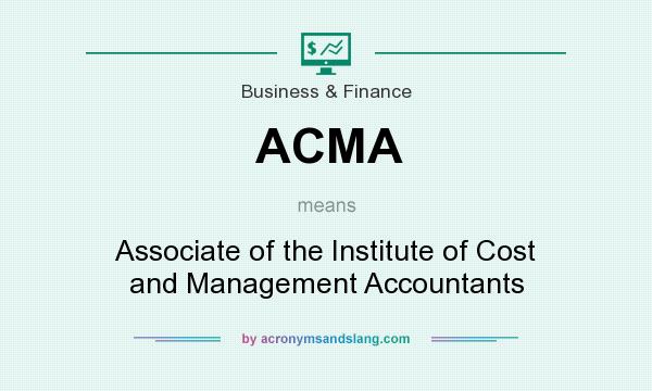 What does ACMA mean? It stands for Associate of the Institute of Cost and Management Accountants