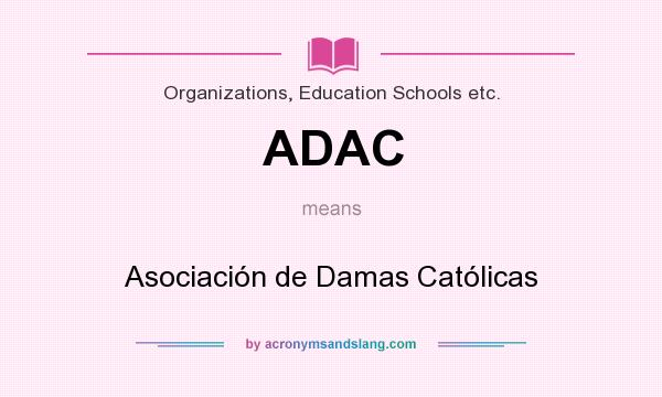 What does ADAC mean? It stands for Asociación de Damas Católicas