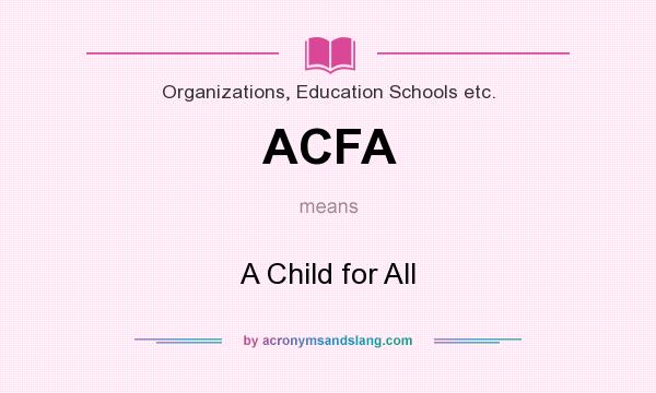 What does ACFA mean? It stands for A Child for All