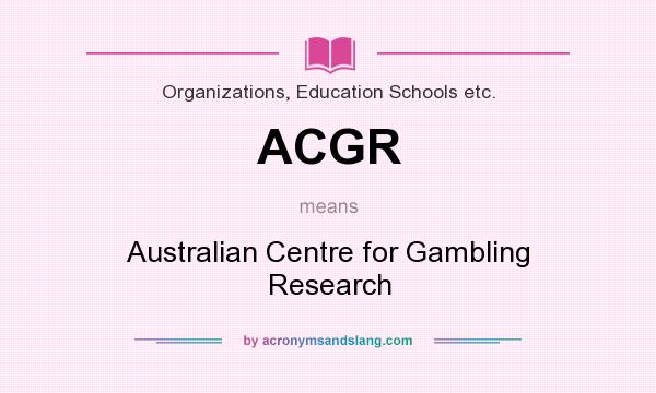 What does ACGR mean? It stands for Australian Centre for Gambling Research