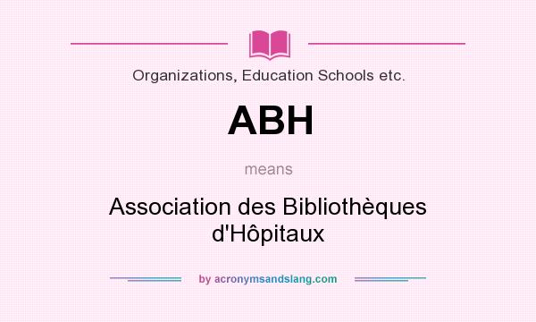 What does ABH mean? It stands for Association des Bibliothèques d`Hôpitaux