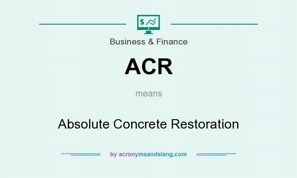 What does ACR mean? It stands for Absolute Concrete Restoration