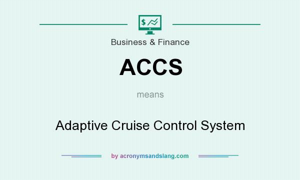 What does ACCS mean? It stands for Adaptive Cruise Control System