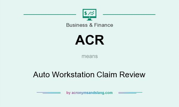 What does ACR mean? It stands for Auto Workstation Claim Review
