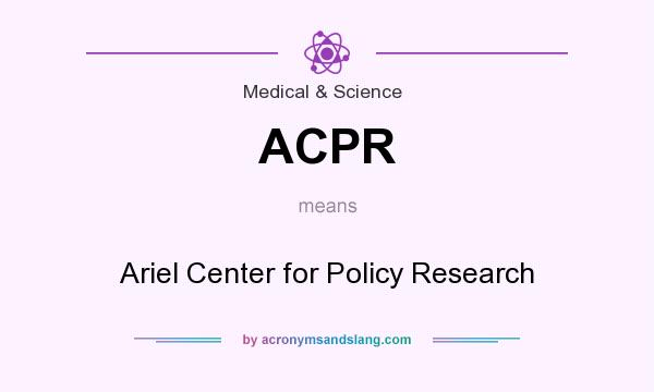 What does ACPR mean? It stands for Ariel Center for Policy Research