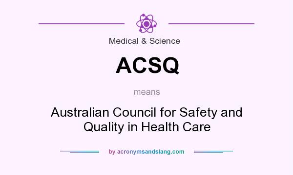 What does ACSQ mean? It stands for Australian Council for Safety and Quality in Health Care