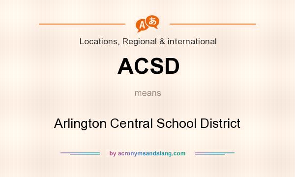 What does ACSD mean? It stands for Arlington Central School District