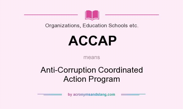 What does ACCAP mean? It stands for Anti-Corruption Coordinated Action Program