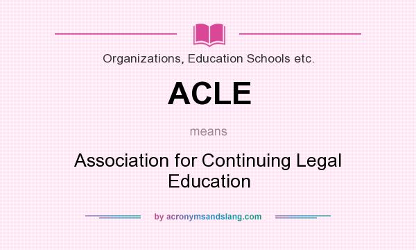 What does ACLE mean? It stands for Association for Continuing Legal Education