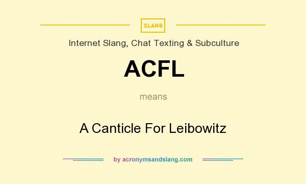 What does ACFL mean? It stands for A Canticle For Leibowitz