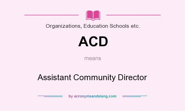What does ACD mean? It stands for Assistant Community Director