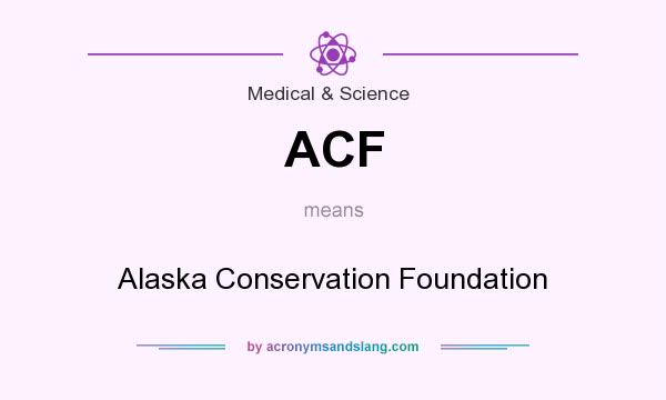 What does ACF mean? It stands for Alaska Conservation Foundation