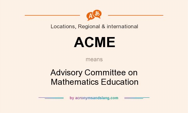 What does ACME mean? It stands for Advisory Committee on Mathematics Education