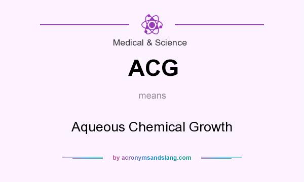 What does ACG mean? It stands for Aqueous Chemical Growth