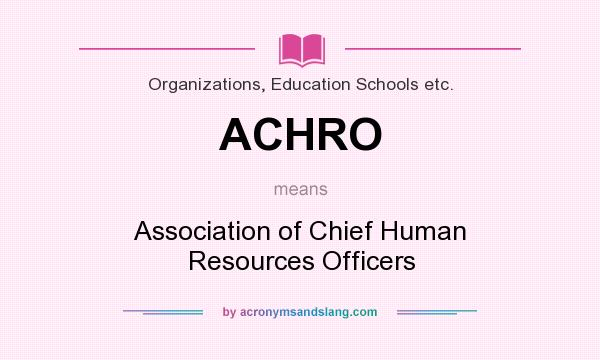 What does ACHRO mean? It stands for Association of Chief Human Resources Officers