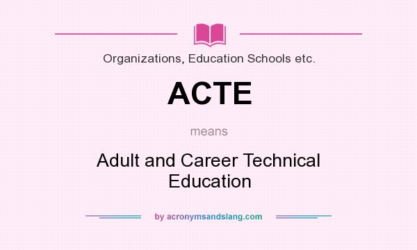 What does ACTE mean? It stands for Adult and Career Technical Education