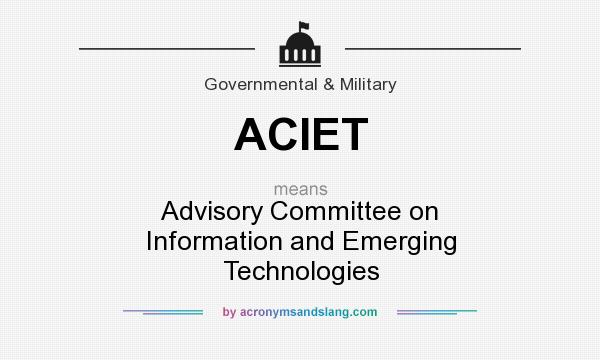 What does ACIET mean? It stands for Advisory Committee on Information and Emerging Technologies