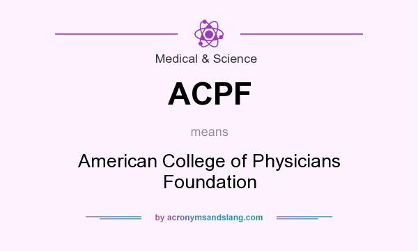 What does ACPF mean? It stands for American College of Physicians Foundation