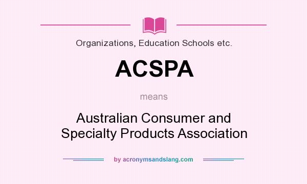What does ACSPA mean? It stands for Australian Consumer and Specialty Products Association