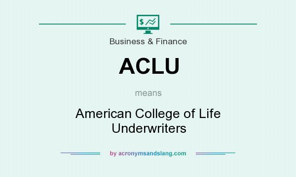 What does ACLU mean? It stands for American College of Life Underwriters