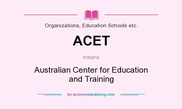 What does ACET mean? It stands for Australian Center for Education and Training