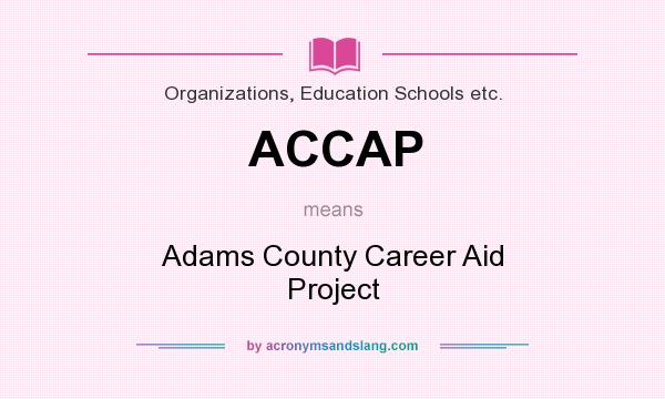 What does ACCAP mean? It stands for Adams County Career Aid Project