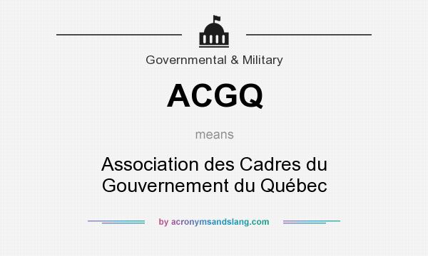 What does ACGQ mean? It stands for Association des Cadres du Gouvernement du Québec